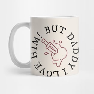 But Daddy I Love Him! Mug